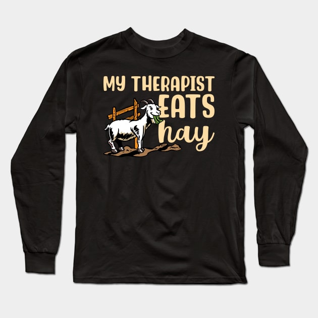 My Therapist Eats Hay Goat Long Sleeve T-Shirt by maxcode